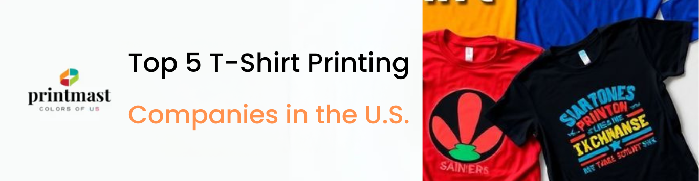 Top 5 T-Shirt Printing Companies in the U.S.