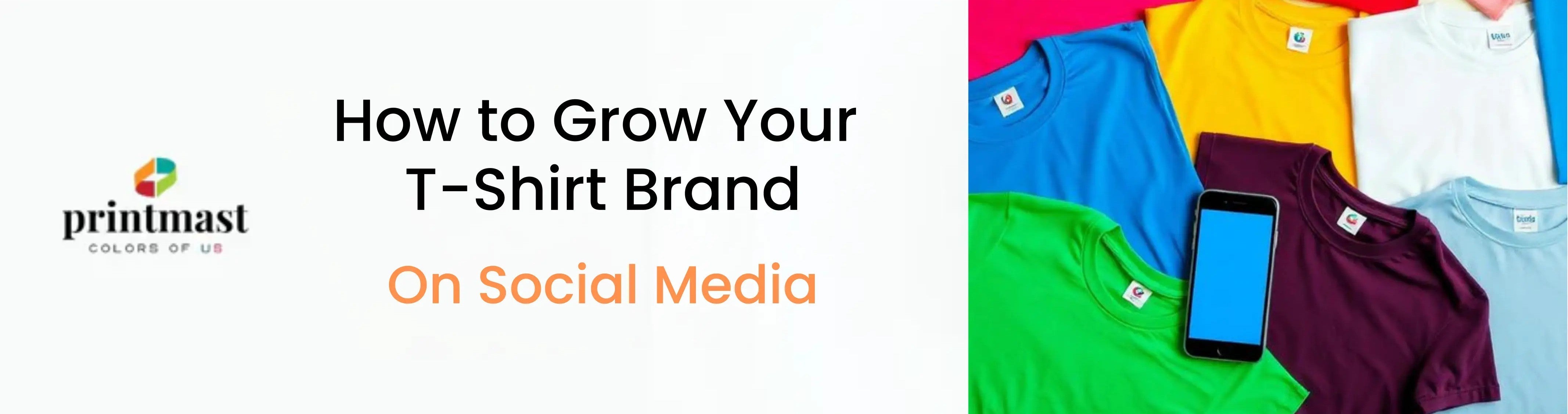How to Grow Your T-Shirt Brand on Social Media