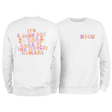 It's a Good Day Sweatshirt