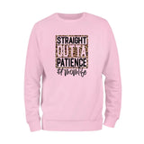 Straight Outta Patience Sweatshirt