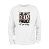 Straight Outta Patience Sweatshirt