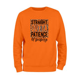 Straight Outta Patience Sweatshirt