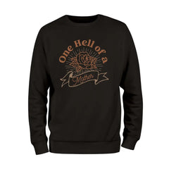 One Hell of Mother Sweatshirt