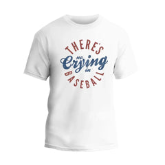 There's No Crying In Baseball T-Shirt