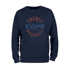 There's No Crying In Baseball Sweatshirt