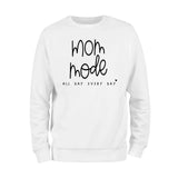 Mom Mode All Day Every Day Sweatshirt