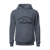 Motherhood is My Ministry Hoodie