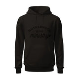 Motherhood is My Ministry Hoodie