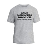 Some Moms Cuss Too Much T-Shirt