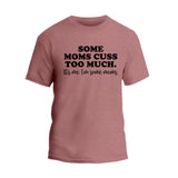 Some Moms Cuss Too Much T-Shirt