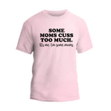 Some Moms Cuss Too Much T-Shirt