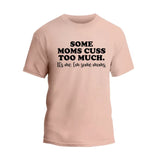 Some Moms Cuss Too Much T-Shirt