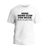 Some Moms Cuss Too Much T-Shirt