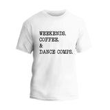 Weekends, Coffee & Dance Comps T-Shirt