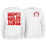 Somebody's Bomb Ass Auntie Sweatshirt