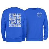 If Your Kid Bullies Mine I Hope You Can Fight Too Sweatshirt