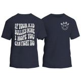 If Your Kid Bullies Mine I Hope You Can Fight Too T-Shirt