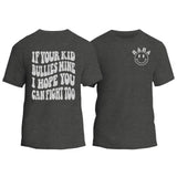 If Your Kid Bullies Mine I Hope You Can Fight Too T-Shirt