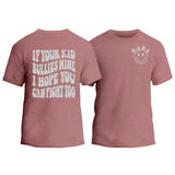 If Your Kid Bullies Mine I Hope You Can Fight Too T-Shirt