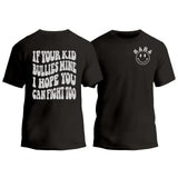 If Your Kid Bullies Mine I Hope You Can Fight Too T-Shirt