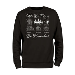 We Be Trippin In Homeschool Sweatshirt