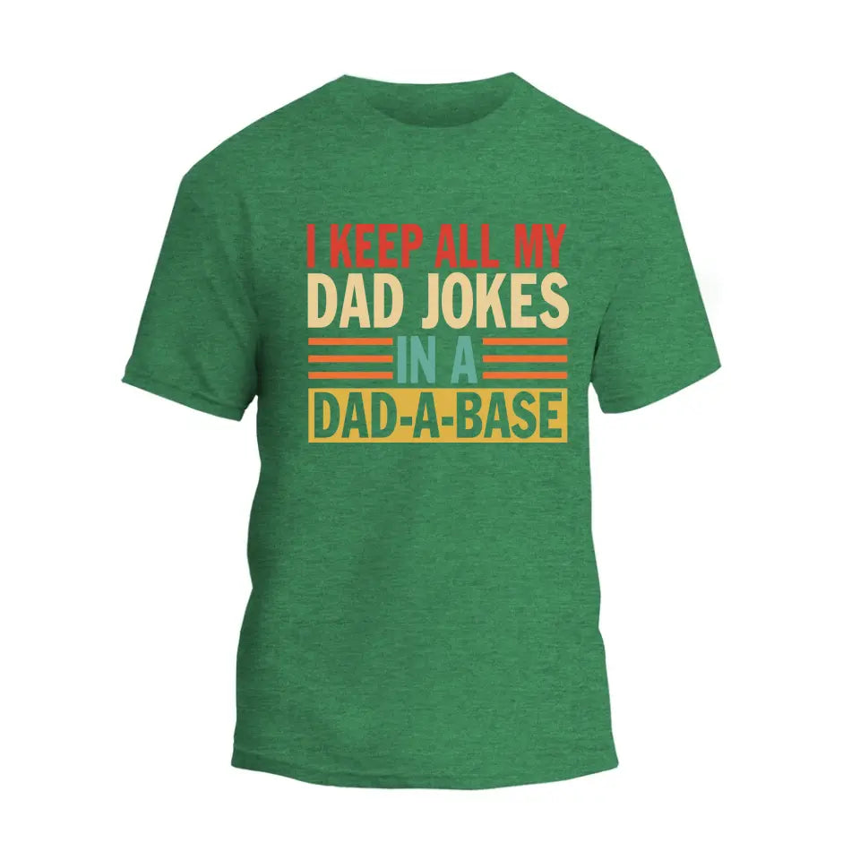 I Keep All My Dad Jokes In A Dad-A-Base T-Shirt
