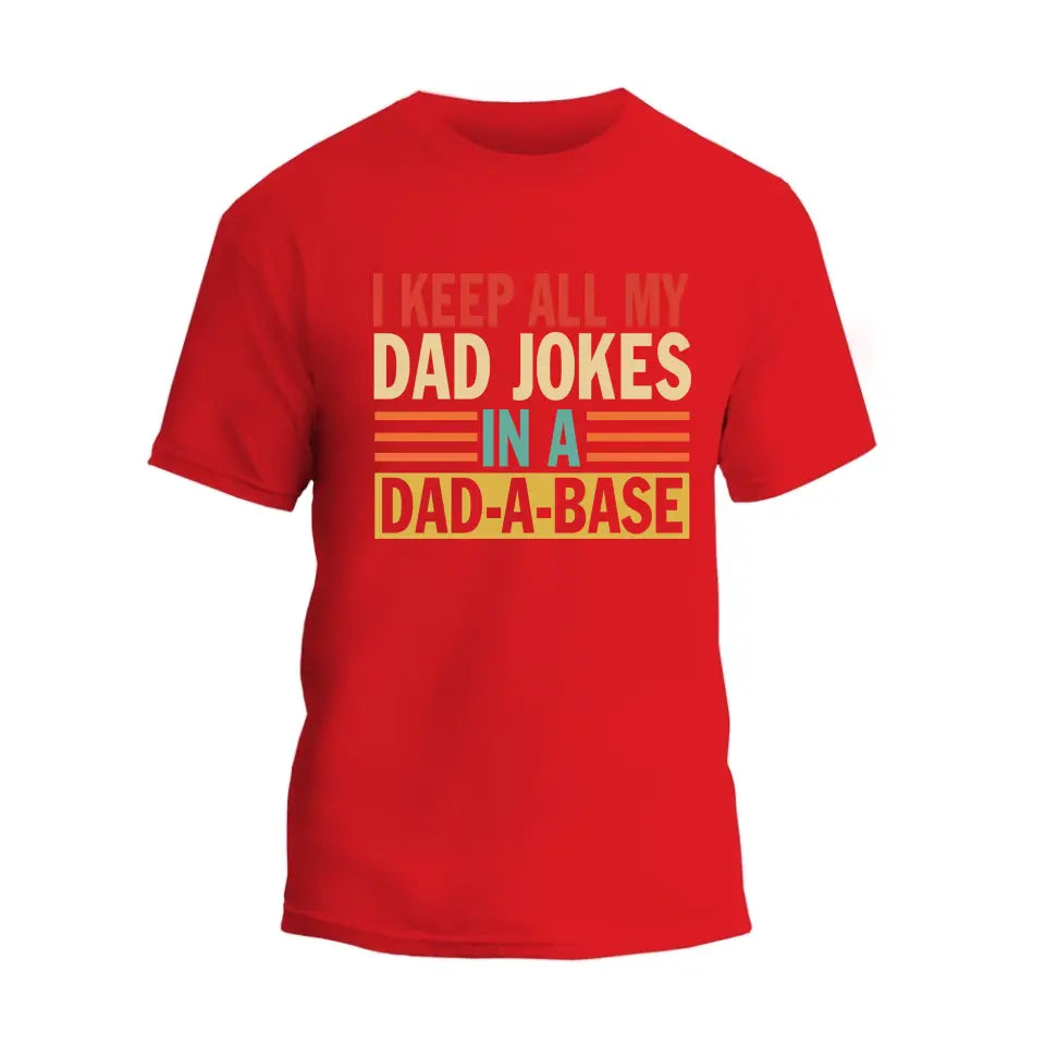 I Keep All My Dad Jokes In A Dad-A-Base T-Shirt