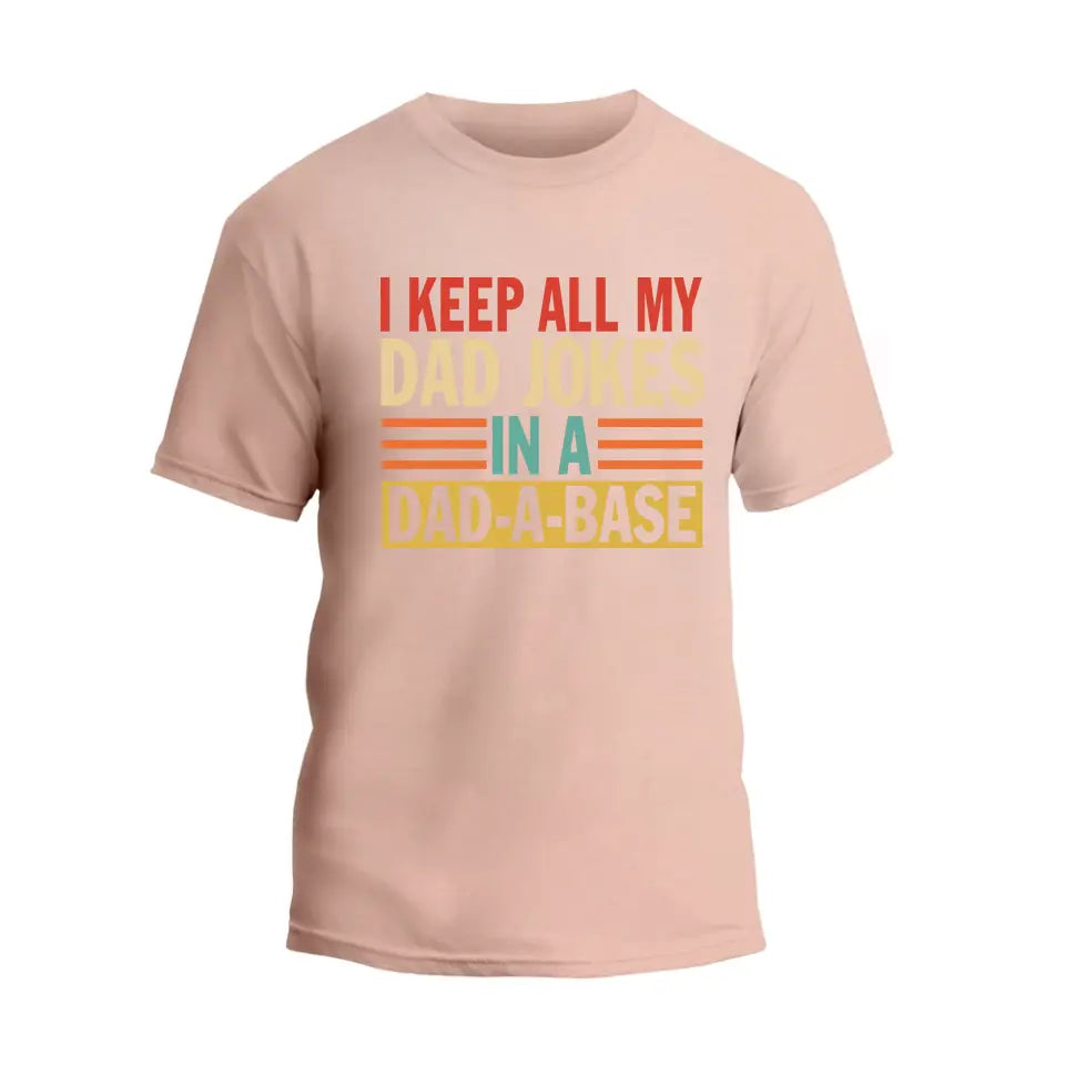 I Keep All My Dad Jokes In A Dad-A-Base T-Shirt
