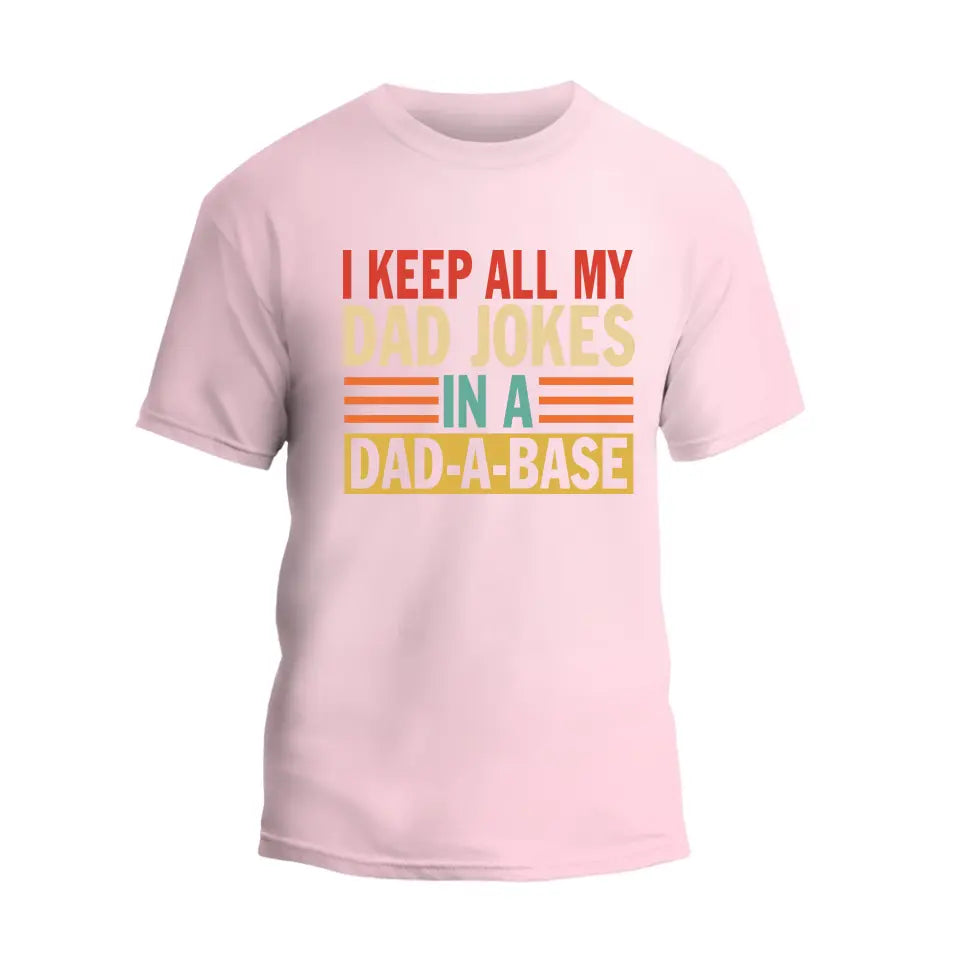 I Keep All My Dad Jokes In A Dad-A-Base T-Shirt