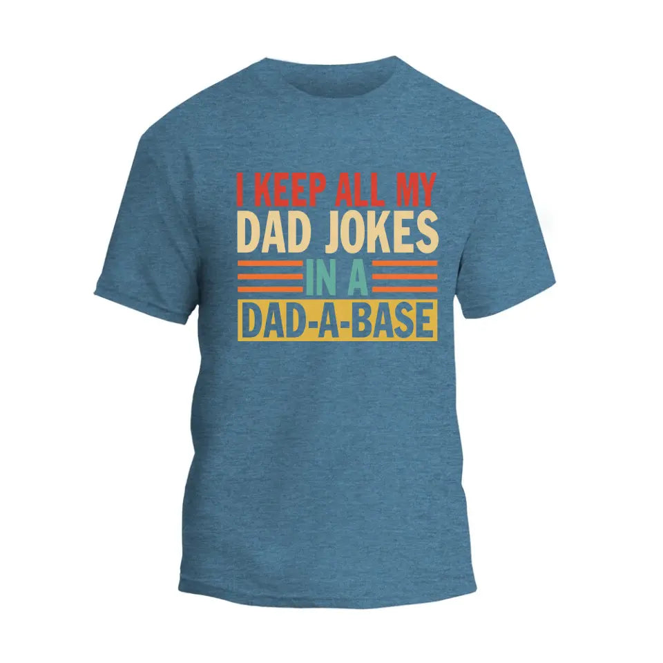 I Keep All My Dad Jokes In A Dad-A-Base T-Shirt