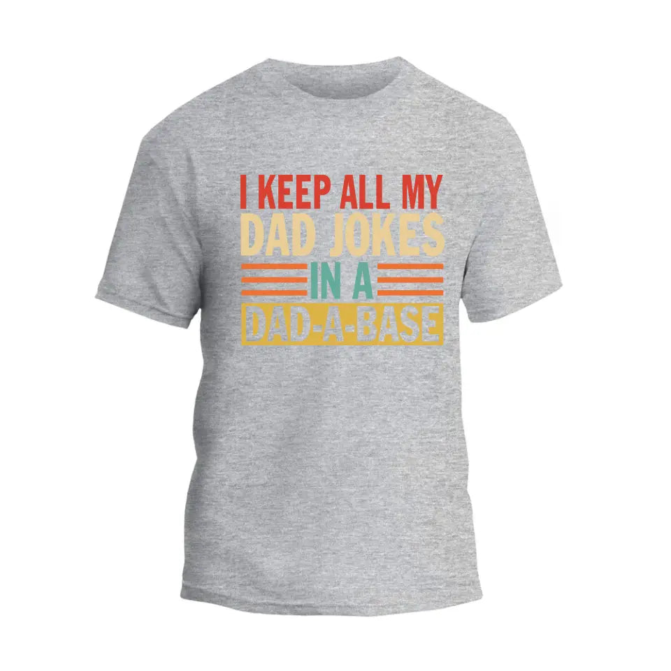 I Keep All My Dad Jokes In A Dad-A-Base T-Shirt