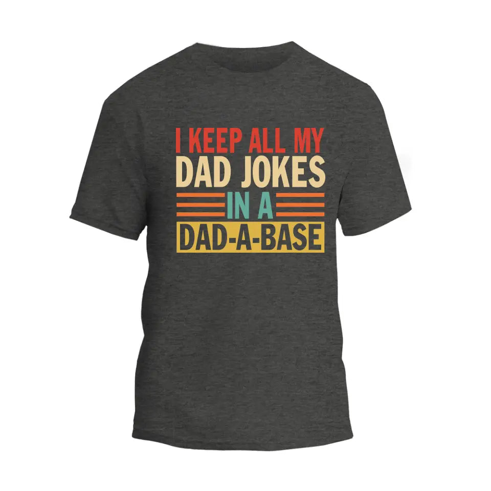 I Keep All My Dad Jokes In A Dad-A-Base T-Shirt
