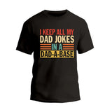 I Keep All My Dad Jokes In A Dad-A-Base T-Shirt