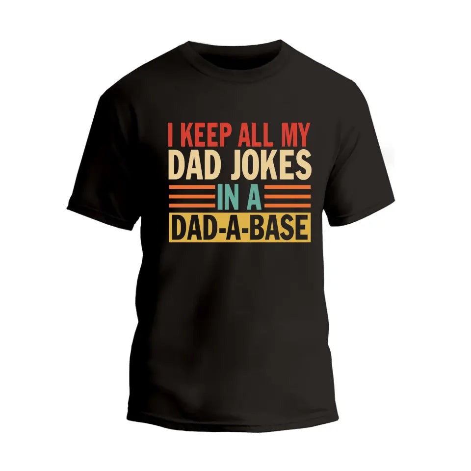 I Keep All My Dad Jokes In A Dad-A-Base T-Shirt