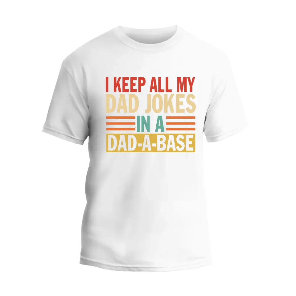 I Keep All My Dad Jokes In A Dad-A-Base T-Shirt