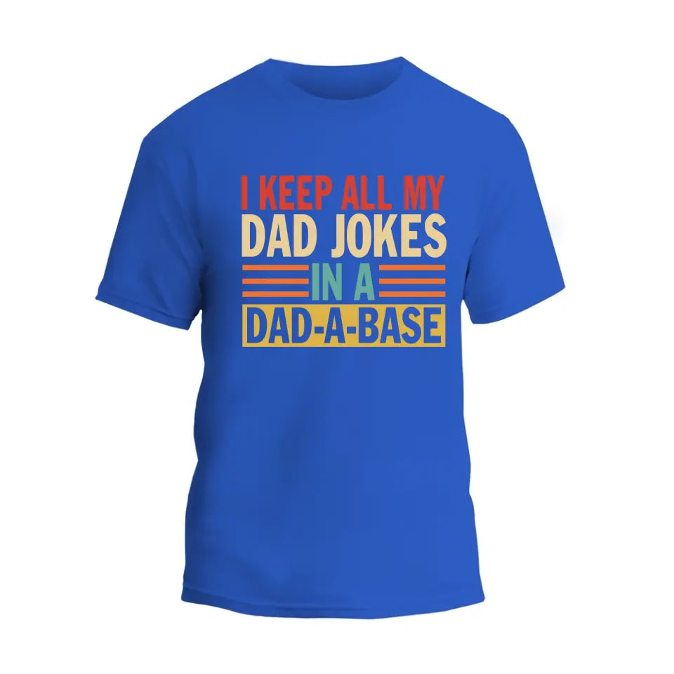 I Keep All My Dad Jokes In A Dad-A-Base T-Shirt