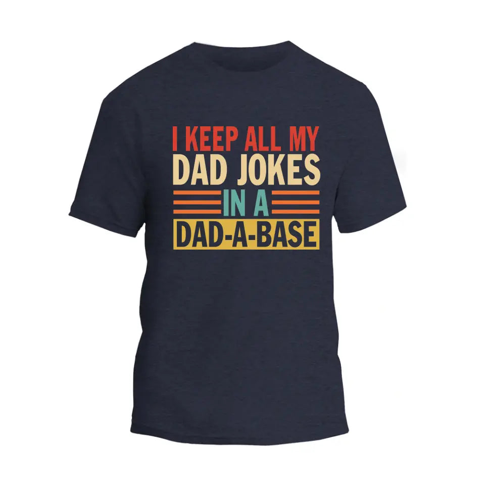 I Keep All My Dad Jokes In A Dad-A-Base T-Shirt
