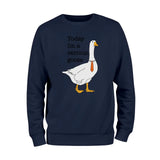 Today I'm A Serious Goose Sweatshirt