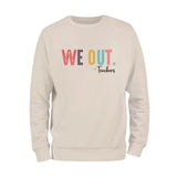 We Out Teachers Sweatshirt