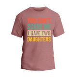 You Can't Scare Me I Have Two Daughters T-Shirt