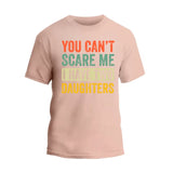 You Can't Scare Me I Have Two Daughters T-Shirt