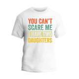 You Can't Scare Me I Have Two Daughters T-Shirt