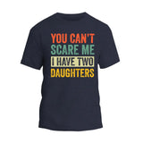 You Can't Scare Me I Have Two Daughters T-Shirt