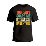 You Can't Scare Me I Have Two Daughters T-Shirt