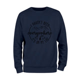 I Haven't Been Everywhere Sweatshirt