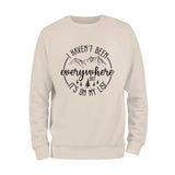 I Haven't Been Everywhere Sweatshirt