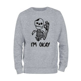 I'm Okay Skeleton Sweatshirt