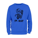 I'm Okay Skeleton Sweatshirt