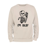 I'm Okay Skeleton Sweatshirt