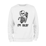 I'm Okay Skeleton Sweatshirt